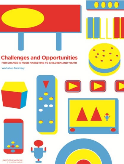 Challenges and Opportunities for Change in Food Marketing to Children and Youth: Workshop Summary
